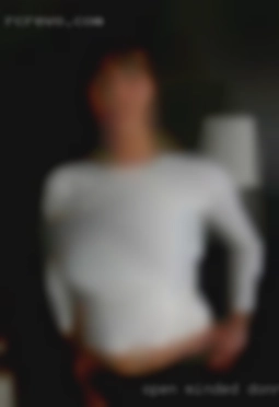 Open minded and like to Donna have fun.